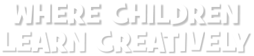 WHERE CHILDREN LEARN CREATIVELY